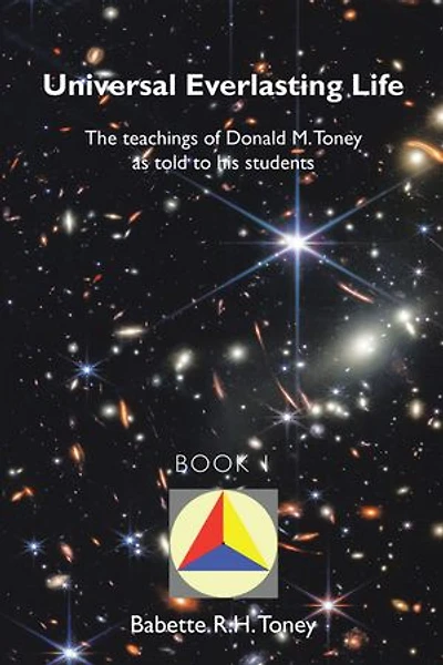 Universal Everlasting Life: The Teachings of Donald M. Toney as Told to His Students