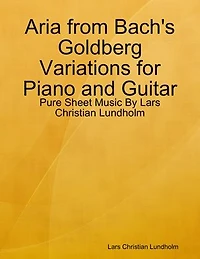 Aria from Bach's Goldberg Variations for Piano and Guitar - Pure Sheet Music By Lars Christian Lundholm