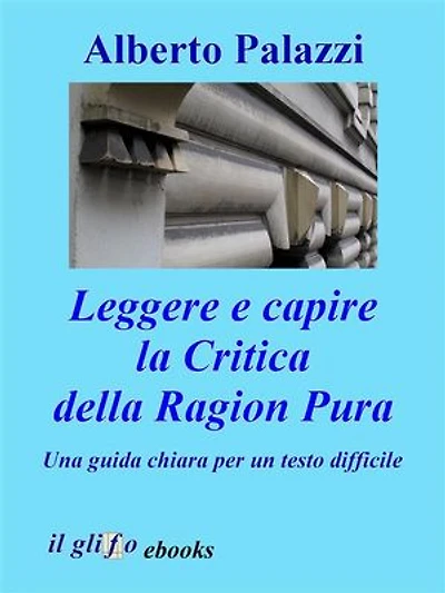 Leggere e capire la Critica della Ragion Pura: Una guida chiara per un testo difficile