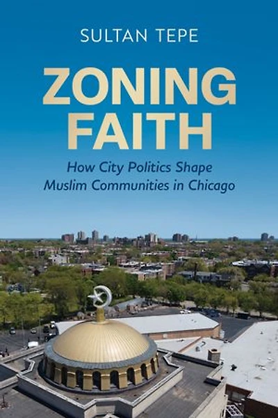 Zoning Faith: How City Politics Shape Muslim Communities Chicago
