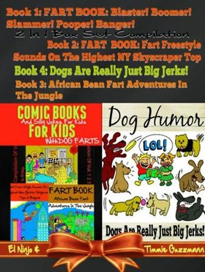 Dog Farts: More Silly Jokes for Kids: 4 In 1 Box Set: Fart Book: Blaster! Boomer! Slammer! Popper, Banger! Vol. 1 - Part 1 & Part 2 + Fart Freestyle Sounds In NY - Vol. 2 + African Fart Bean Adventures In The Jungle - Vol. 3 + Dog Jerks Vol. 3