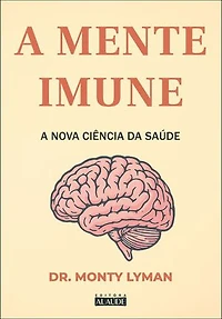 A mente imune: a nova ciência da saúde