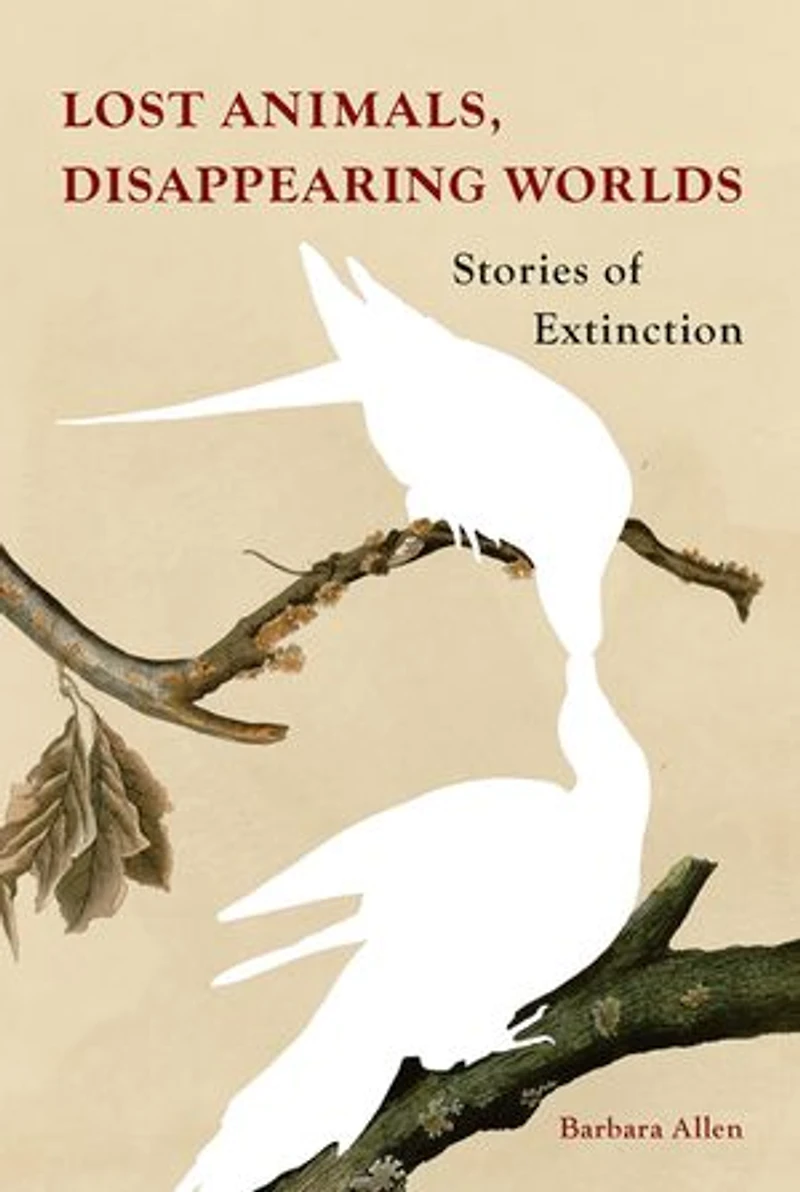 Lost Animals, Disappearing Worlds: Stories of Extinction