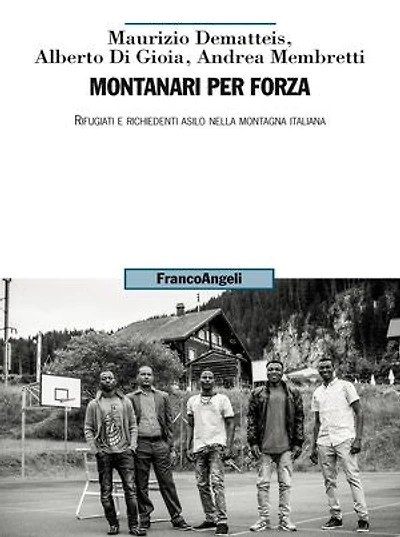 Montanari per forza: Rifugiati e richiedenti asilo nella montagna italiana