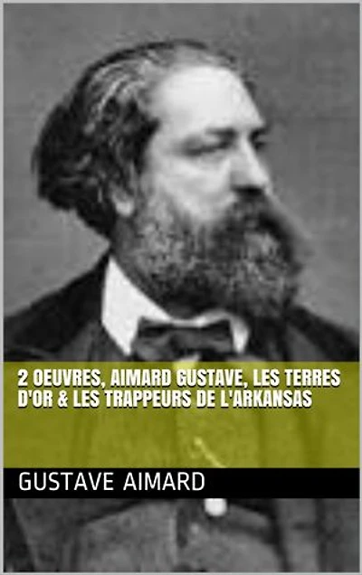 2 Oeuvres, aimard gustave, les terres d'or & les trappeurs de l'arkansas