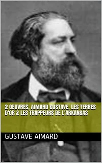 2 Oeuvres, aimard gustave, les terres d'or & les trappeurs de l'arkansas