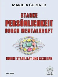 Starke Persönlichkeit durch Mentalkraft: Innere Stabilität und Resilienz