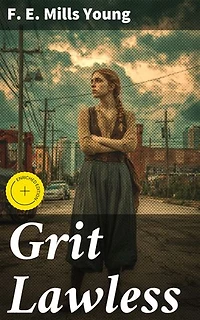 Grit Lawless: Enriched edition. Frontier Justice: A Gritty Tale of Lawlessness and Redemption in the Wild West