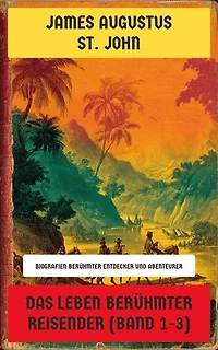Das Leben berühmter Reisender (Band 1-3): Biografien berühmter Entdecker und Abenteurer: William de Rubruquis, Marco Polo, Ibn Batūta, Frederic Hasselquist, Belzoni, Leo Africanus, Pietro della Valle