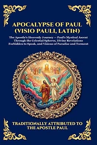 Apocalypse of Paul (Visio Pauli, Latin): The Lost Apocryphal Vision of Heaven and Hell