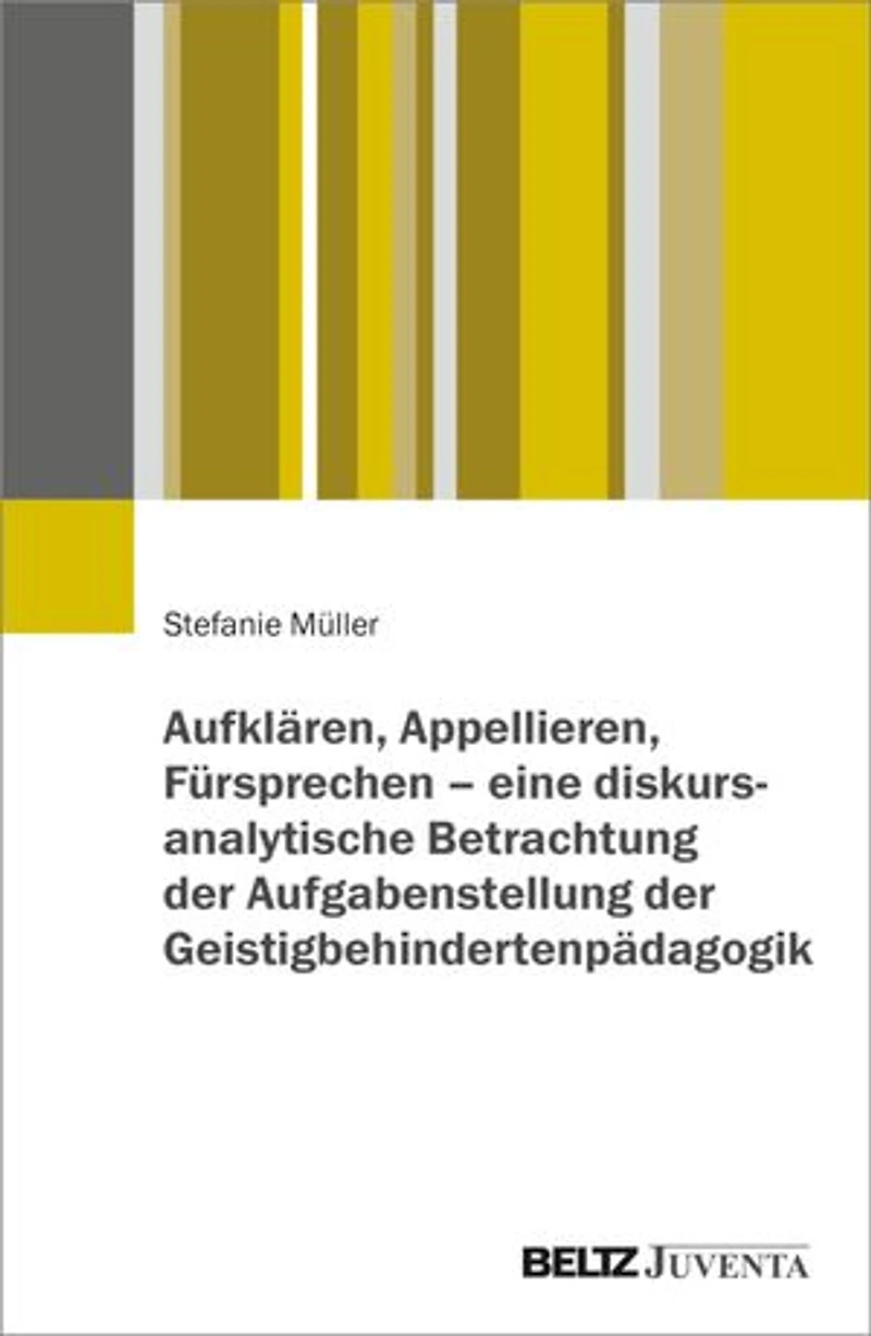 Aufklären, Appellieren, Fürsprechen – eine diskursanalytische Betrachtung der Aufgabenstellung der Geistigbehindertenpädagogik