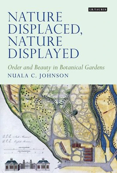 Nature Displaced, Nature Displayed: Order and Beauty in Botanical Gardens