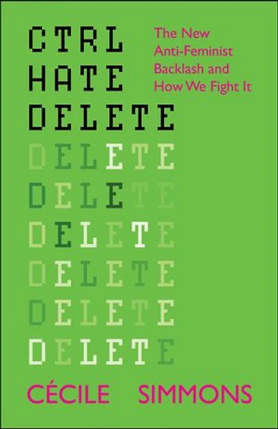 CTRL HATE DELETE: The New Anti-Feminist Backlash and How We Fight It