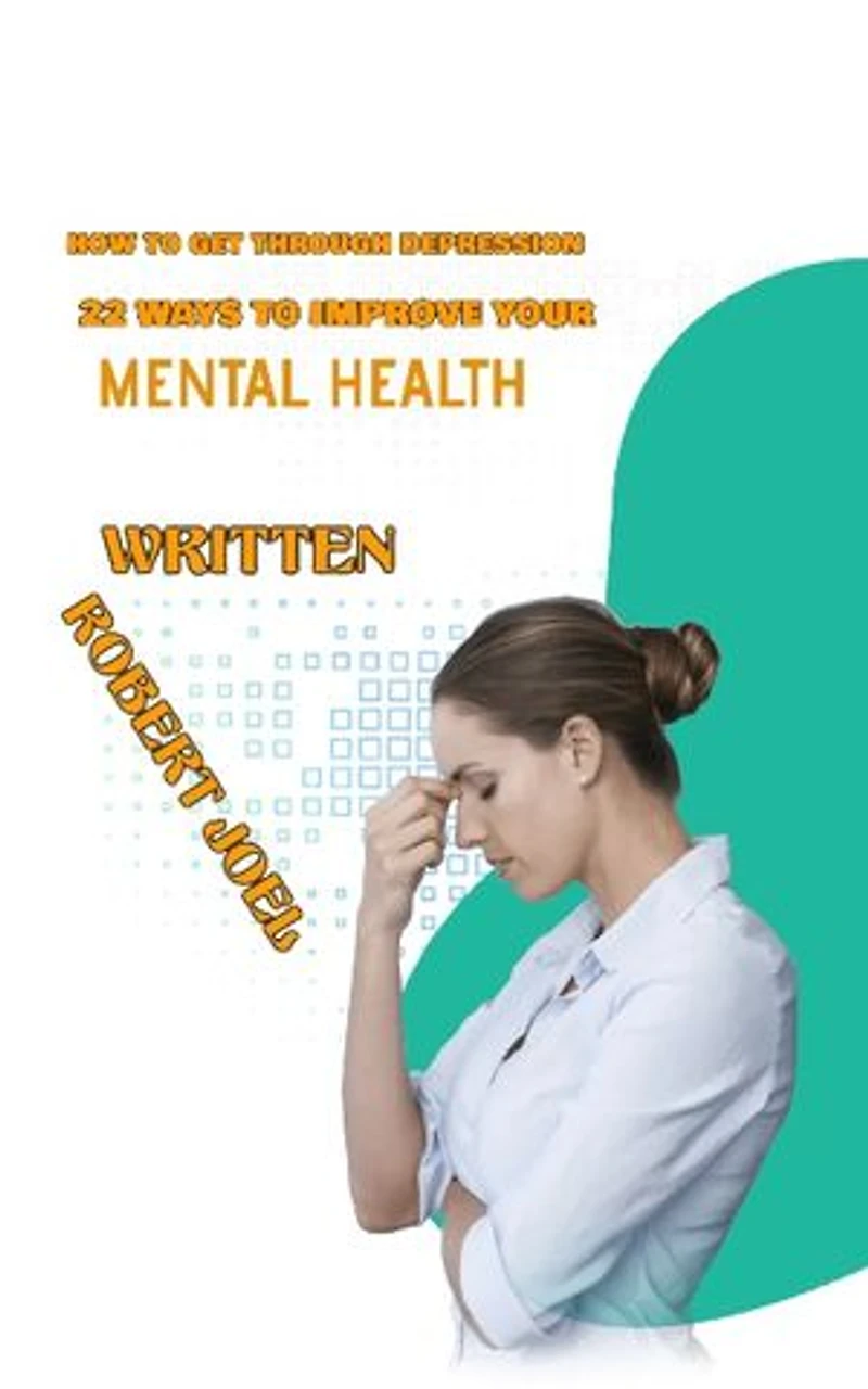 How to Get Through Depression: 22 Ways to Improve Your Mental Health