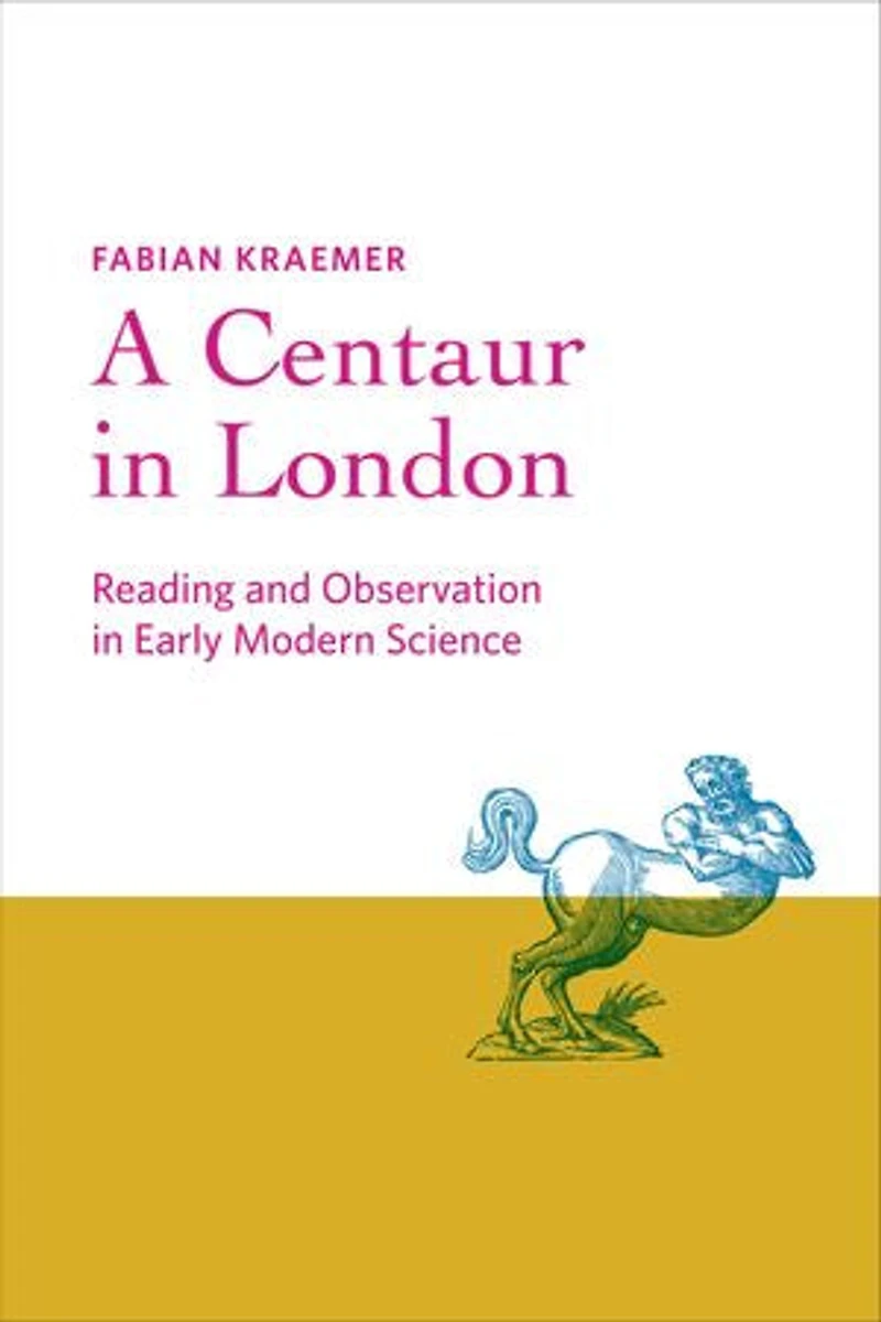 A Centaur London: Reading and Observation Early Modern Science