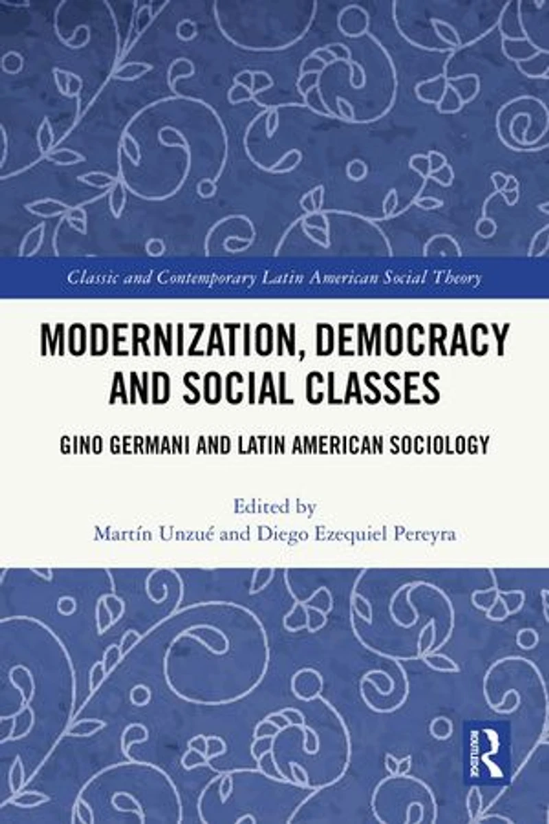 Modernization, Democracy and Social Classes: Gino Germani Latin American Sociology