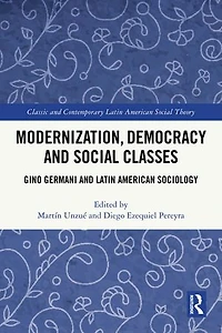 Modernization, Democracy and Social Classes: Gino Germani Latin American Sociology