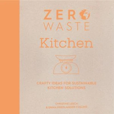 Zero Waste: Kitchen: Crafty Ideas For Sustainable Kitchen Solutions