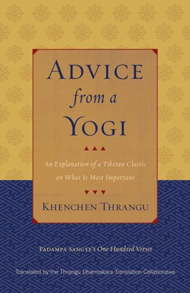 Advice from a Yogi: An Explanation of Tibetan Classic on What Is Most Important