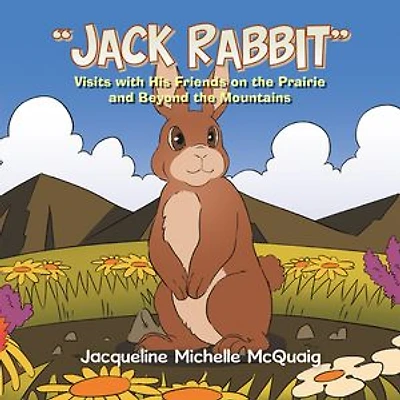 "Jack Rabbit": Visits with His Friends on the Prairie and Beyond Mountains
