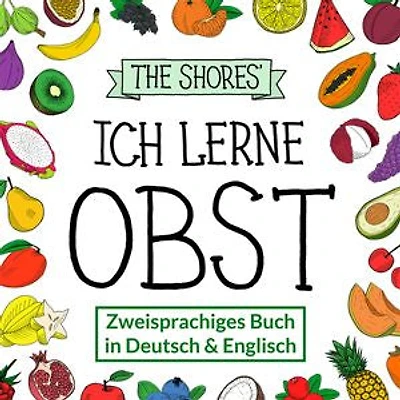 Ich lerne Obst: Zweisprachiges Buch in Deutsch und Englisch [Bilingual book in German and English]