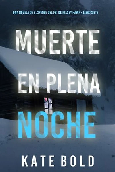 Muerte en plena noche (Una novela de suspense del FBI de Kelsey Hawk - Libro siete)
