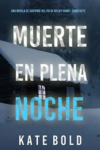 Muerte en plena noche (Una novela de suspense del FBI de Kelsey Hawk - Libro siete)