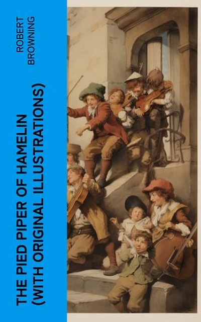 The Pied Piper of Hamelin (With Original Illustrations): Children's Classic