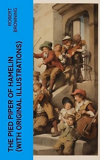 The Pied Piper of Hamelin (With Original Illustrations): Children's Classic