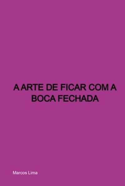 A Arte De Ficar Com A Boca Fechada