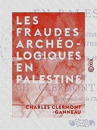 Les Fraudes archéologiques en Palestine: Suivies de quelques monuments phéniciens apocryphes