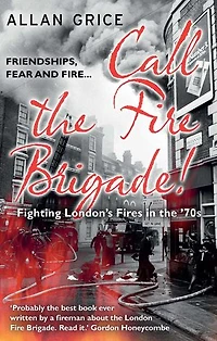 Call the Fire Brigade!: Fighting London's Fires in the '70s