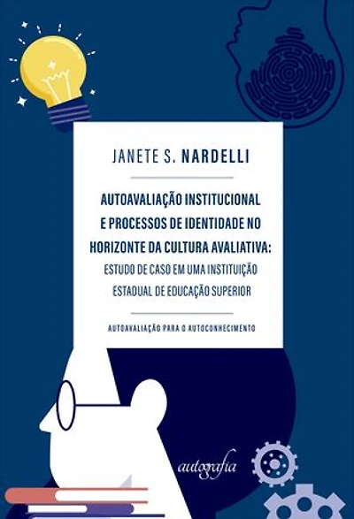Autoavaliação institucional e processos de identidade no horizonte da cultura avaliativa: estudo de caso em uma instituição estadual de educação superior - autoavaliação para o autoconhecimento