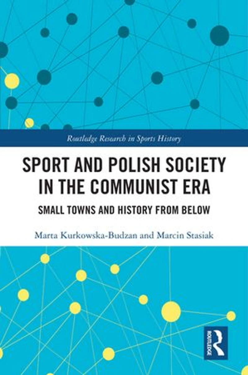 Sport and Polish Society the Communist Era: Small Towns History from Below