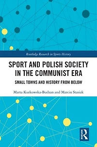Sport and Polish Society the Communist Era: Small Towns History from Below