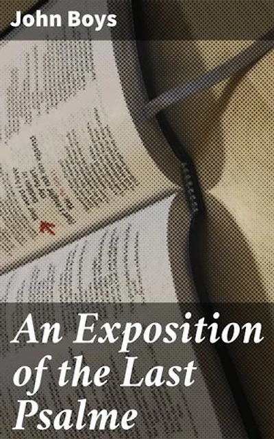 An Exposition of the Last Psalme: A Deep Dive into Biblical Interpretation and Spiritual Insights