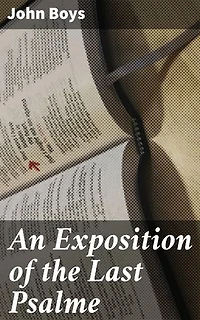 An Exposition of the Last Psalme: A Deep Dive into Biblical Interpretation and Spiritual Insights