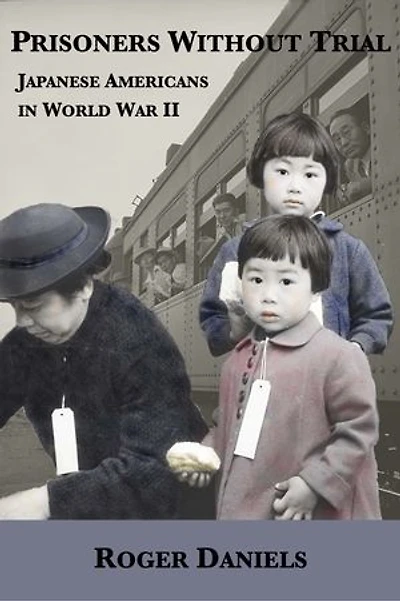 Prisoners Without Trial: Japanese Americans World War Ii