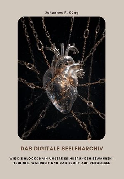 Das digitale Seelenarchiv: Wie die Blockchain unsere Erinnerungen bewahren – Technik, Wahrheit und das Recht auf Vergessen