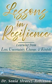 Lessons in Resilience: Learning from Loss, Uncertainty, Change, and Kinfolk