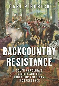 Backcountry Resistance: South Carolina's Militia and the Fight for American Independence