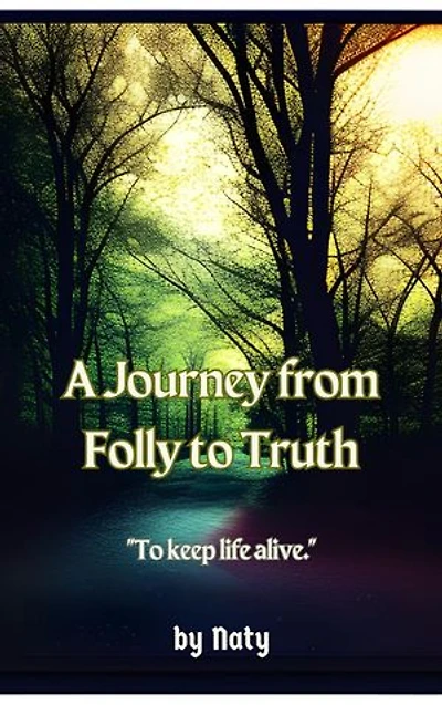 A Journey from Folly to Truth: To Keep Life Alive
