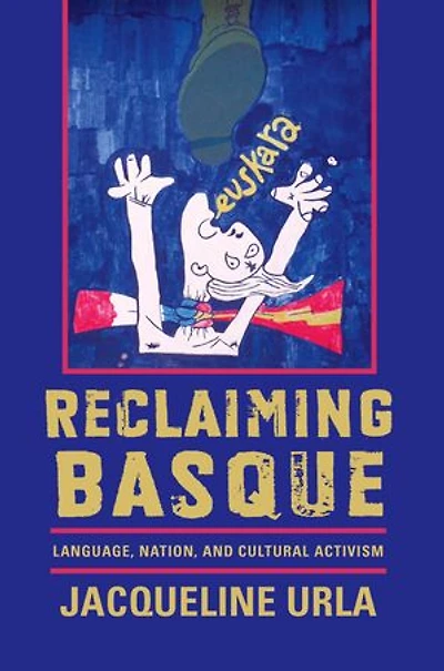 Reclaiming Basque: Language, Nation, And Cultural Activism