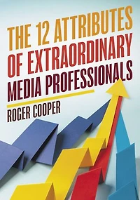 The 12 Attributes of Extraordinary Media Professionals