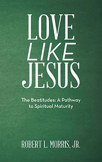 Love Like Jesus: The Beatitudes: a Pathway to Spiritual Maturity