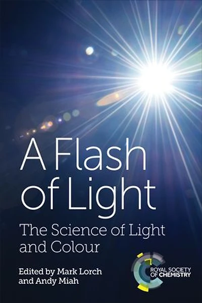 A Flash Of Light: The Science Light And Colour