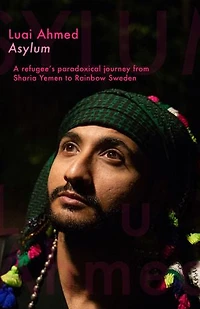 Asylum: A refugee's paradoxical journey from Sharia Yemen to Rainbow Sweden...