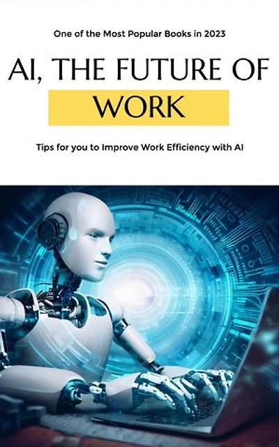 AI, the future of work: Tips for you to Improve Work Efficiency with Al