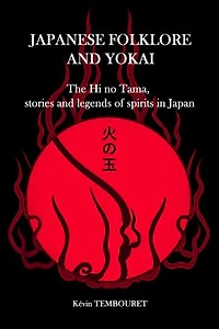 Japanese folklore and Yokai: The Hi no Tama, stories and legends of spirits in Japan