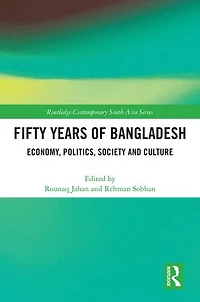 Fifty Years of Bangladesh: Economy, Politics, Society and Culture